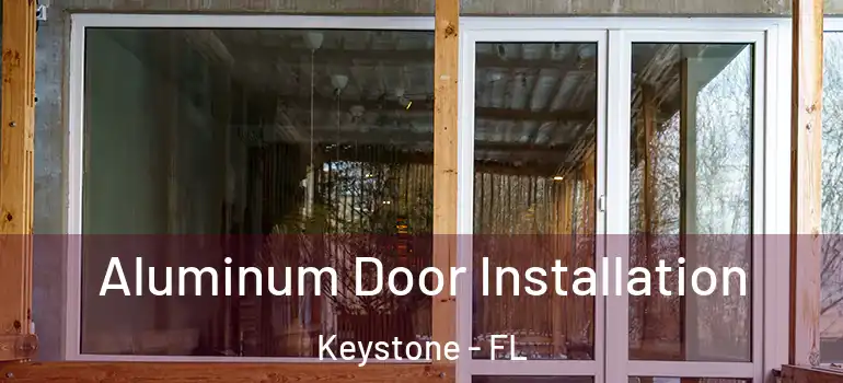  Aluminum Door Installation Keystone - FL
