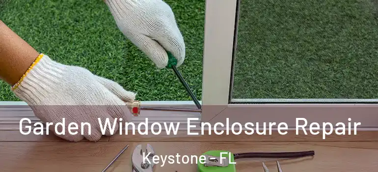  Garden Window Enclosure Repair Keystone - FL