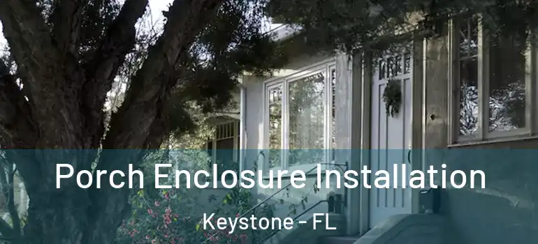  Porch Enclosure Installation Keystone - FL