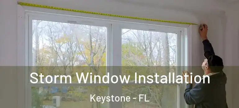  Storm Window Installation Keystone - FL