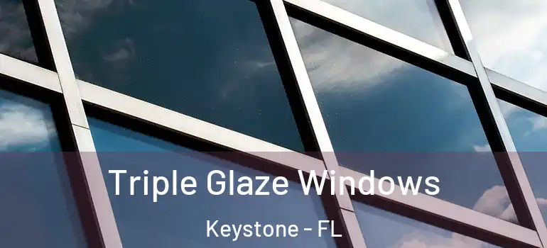  Triple Glaze Windows Keystone - FL