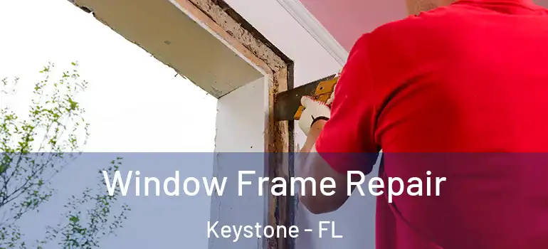  Window Frame Repair Keystone - FL