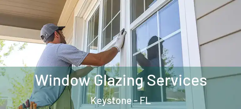  Window Glazing Services Keystone - FL