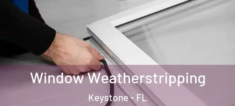  Window Weatherstripping Keystone - FL